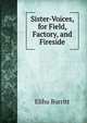 Sister-Voices, for Field, Factory, and Fireside, Elihu Burritt 