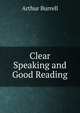 Clear Speaking and Good Reading, Arthur Burrell 