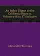 An Index-Digest to the California Reports: Volumes 68 to 87 Inclusive, Alexander Burrows 