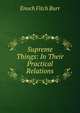 Supreme Things: In Their Practical Relations, Enoch Fitch Burr 