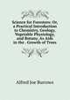 Science for Foresters: Or, a Practical Introduction to Chemistry, Geology, Vegetable Physiology, and Botany, As Aids in the . Growth of Trees, Alfred Joe Burrows 