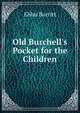 Old Burchell's Pocket for the Children, Elihu Burritt 