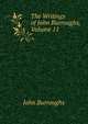 The Writings of John Burroughs, Volume 11, Burroughs, John, 1837-1921 