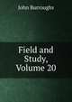 Field and Study, Volume 20, Burroughs, John, 1837-1921 