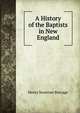 A History of the Baptists in New England, Henry S. Burrage 