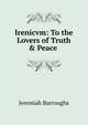 Irenicvm: To the Lovers of Truth & Peace ., Jeremiah Burroughs 
