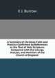 A Summary of Christian Faith and Practice Confirmed by References to the Text of Holy Scripture: Compared with the Liturgy, Articles, and Homilies of the Church of England ., E J. Burrow 