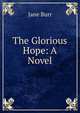 The Glorious Hope: A Novel, Jane Burr 
