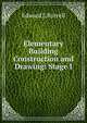 Elementary Building Construction and Drawing: Stage I, Edward J. Burrell 