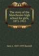 The story of the Manchester high school for girls, 1871-1911, Sara A. 1859-1939 Burstall 