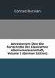 Jahresbericht Uber Die Fortschritte Der Klassischen Altertumwissenschaft, Volume 1 (German Edition), Conrad Bursian 