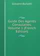 Guide Des Agents Consulaires, Volume 1 (French Edition), Giovanni Bursotti 