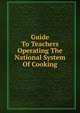 Guide To Teachers Operating The National System Of Cooking, 