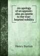 An apology of an appeale: also an epistle to the true-hearted nobility, Henry Burton 