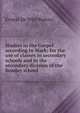 Studies in the Gospel according to Mark; for the use of classes in secondary schools and in the secondary division of the Sunday school, Burton, Ernest De Witt, 1856-1925 