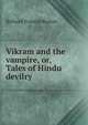Vikram and the vampire, or, Tales of Hindu devilry, Richard Francis Burton 
