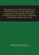 The anatomy of melancholy, what it is, with all the kinds, causes, symptomes, prognostics, and several curses of it. In three paritions. With their . medically, historically, opened and cut up, Robert Burton 