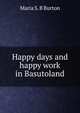 Happy days and happy work in Basutoland, Maria S. B Burton 