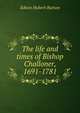The life and times of Bishop Challoner, 1691-1781, Edwin Hubert Burton 