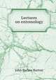 Lectures on entomology, John Barlow Burton 