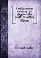 A midsummer memory; an elegy on the death of Arthur Upson, Burton, Richard Sir 