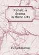 Rahab; a drama in three acts, Burton, Richard Sir 