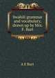 Swahili grammar and vocabulary, drawn up by Mrs. F. Burt, A E Burt 