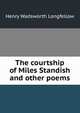 The courtship of Miles Standish and other poems, Henry Wadsworth Longfellow 