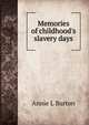 Memories of childhood's slavery days, Annie L Burton 