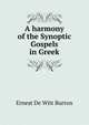 A harmony of the Synoptic Gospels in Greek, Burton, Ernest De Witt, 1856-1925 