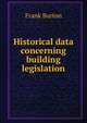 Historical data concerning building legislation, Frank Burton 