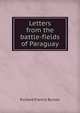 Letters from the battle-fields of Paraguay, Richard Francis Burton 