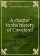 A chapter in the history of Cleveland, Clarence Monroe Burton 