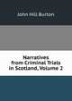 Narratives from Criminal Trials in Scotland, Volume 2, John Hill Burton 