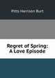 Regret of Spring: A Love Episode, Pitts Harrison Burt 