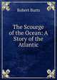The Scourge of the Ocean: A Story of the Atlantic, Robert Burts 