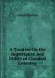 A Treatise On the Importance and Utility of Classical Learning, Joseph Burton 