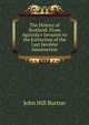 The History of Scotland: From Agr?cola's Invasion to the Extinction of the Last Jacobite Insurrection, John Hill Burton 