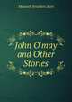 John O'may and Other Stories, Maxwell Struthers Burt 