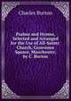 Psalms and Hymns, Selected and Arranged for the Use of All-Saints' Church, Grosvenor Square, Manchester, by C. Burton, Charles Burton 