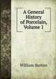 A General History of Porcelain, Volume 1, William Burton 