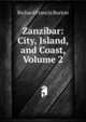 Zanzibar: City, Island, and Coast, Volume 2, Richard Francis Burton 