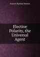 Elective Polarity, the Universal Agent, Frances Barbara Burton 
