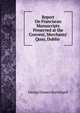 Report On Franciscan Manuscripts Preserved at the Convent, Merchants' Quay, Dublin ., George Dames Burtchaell 