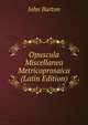 Opuscula Miscellanea Metricoprosaica (Latin Edition), John Burton 