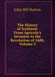 The History of Scotland: From Agricola's Invasion to the Revolution of 1688, Volume 5, John Hill Burton 
