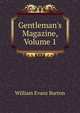 Gentleman's Magazine, Volume 1, William Evans Burton 