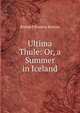 Ultima Thule: Or, a Summer in Iceland, Richard Francis Burton 