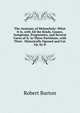 The Anatomy of Melancholy: What It Is, with All the Kinds, Causes, Symptoms, Prognostics, and Several Cures of It. in Three Partitions. with Their . Historically Opened and Cut Up. by D, Robert Burton 