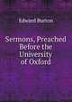 Sermons, Preached Before the University of Oxford, Edward Burton 